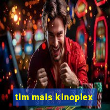 tim mais kinoplex